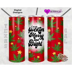 20 oz Skinny Tumbler I'm So Fuckin Merry And Bight Pot Christmas Seamless Sublimation Design PNG Instant DIGITAL ONLY