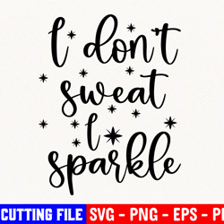 I Don't Sweat I Sparkle Svg, Gym Svg, Fitness Svg, Workout Svg, Fitness Goal Svg, Funny Digital Cut File, Cricut