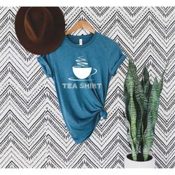 it's a tea shirt ,tea shirt, tea lover, tea addict shirt,funny tshirt with sayings,tea lover gift, hipster t shirt,aesth