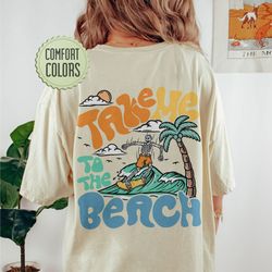 Take Me To The Beach Comfort Colors Shirt, Coconut Girl, Summer Vacation Holiday Shir