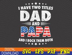 I Have Two Titles Dad And Papa Funny Father's Day Svg, Eps, Png, Dxf, Digital Download