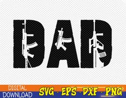 Dad Guns svg ,2023 Father's Day Gift, Dad & Guns Svg, Eps, Png, Dxf, Digital Download