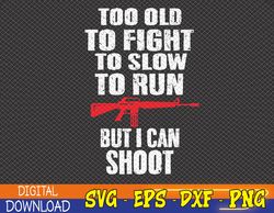 Too Old but I Can Shoot Svg, 2nd Amendment Svg, Patriotic Svg, Gun Svg, Father's Day Svg
