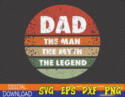 Dad for Dad The Man The Myth The Legend Svg, Eps, Png, Dxf, Digital Download