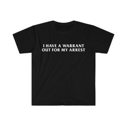 I Have A Warrant Out For My Arrest 2000s Celebrity Inspired Tee