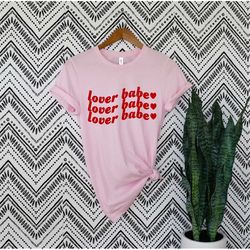 Lover Babe Shirt, Valentines Day Shirt, Valentine Shirt, Lover Shirt, Babe Shirt, Gifts for Her, Gifts for Women, Valent