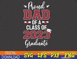 Proud Dad Of A Class Of 2023 Graduate Svg, Eps, Png, Dxf, Digital Download
