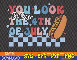 You Look Like the 4th of July | 4th of July Svg, Eps, Png, Dxf, Digital Download