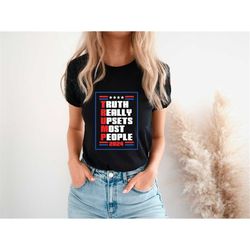 Truth Really Upsets Most People Shirt, Trump Shirt, Republican Shirt, Trump 2024 Shirt, Trump Desantis Shirt,Pro Trump,P