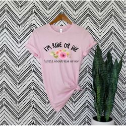I'm Ride or Die Until About 9PM ,Ride Or Die Shirt ,Ride of Die Chick Shirt ,Women Shirt ,Funny Shirt ,Ride Shirt ,Ride