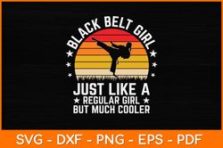 Black Belt Girl Just Like A Regular Girl But Much Cooler Svg Design