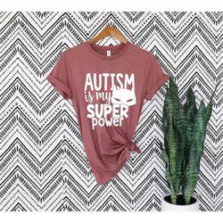 Autism is my Super power shirt Superhero shirt  Funny Autism Saying shirt Autism Awareness shirt Proud Autism shirt Auti