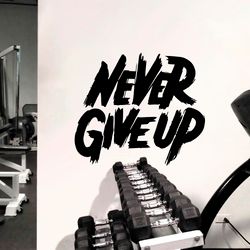 Never Give Up, Motivation For Gym, Bodybuilder, Fitness, Crossfit, Coach, Muscles, Wall Sticker Vinyl Decal Mural Art