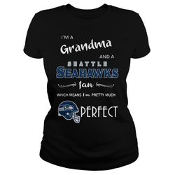 I am a grandma and a Seattle Seahawks fan which means I am pretty much perfect shirt, Seattle Seahawks Shirt, NFL shirt