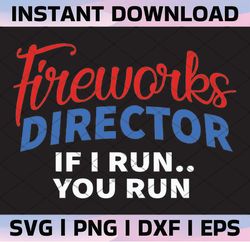 Fireworks Director If I Run You Run SVG, American Fireworker Svg, 4th Of July Svg, Independence Day Svg, American Svg