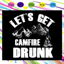 let's get capfire runk, campfire, camping svg, camping lover, gift for camping lover, happy camping, camping shirt, tren