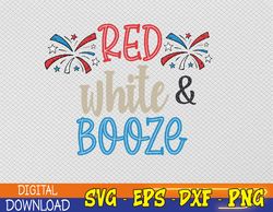 Red White and Booze SVG, Firework SVG, Red White and Booze Tumbler SVG, 4th of July svg, Eps, Png, Dxf, Digital Download