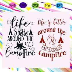 life is better around the campfire, campfire, camping svg, camping lover, gift for camping lover, happy camping, camping