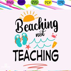 Beaching not teaching , hello summer, summer svg, summer vacation, summer vacation gift,trending svg Files For Silhouett