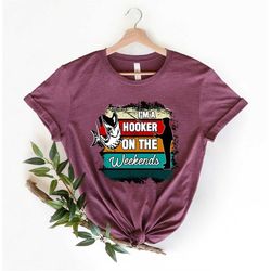 I am a Hooker on the Weekends Shirt, Fishing lover, Cute Fishing quote, Sport Fun to Play With shirt Angler Hunt, Recrea