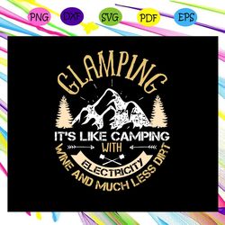 glamping it's like camping with electricity , camping svg, camping lover, gift for camping lover, happy camping, camping