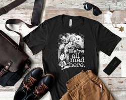Were All Mad Here Shirt, Were All Mad Here T Shirt, We All Mad Here Bag T Shirt, We All Mad Here Spade T Shirt