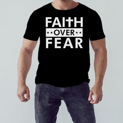 Faith Over Fear 2023 T-Shirt, Unisex Clothing, Shirt For Men Women, Graphic Design, Unisex Shirt