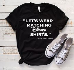 Lets Wear Matching Disney Shirts Said No Man Ever, Couple Matching Shirts, Couple Vac
