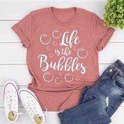 Life is the Bubbles Shirt,  Disney Shirts,  Ariel Shirt, Disney World Shirt, Disneyla