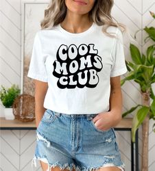 Cool Moms Club Tshirt, Cool Mom Sweatshirt, Mom life tshirt, Moms Sweatshirt, Mom Birthday Gift, Gift For Mom, Mothers D