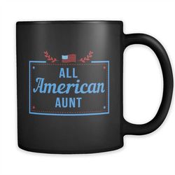 Aunt Gift for Aunt Mug American Aunt Gift Patriotic Aunt Gift 4th of July Gift for Aunt Patriotic Gift for Aunt All Amer