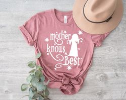 Mother Knows Best Shirt, Funny Mom Tee, Mother Gothel Shirt, Rapunzel Quote Shirt, Ta