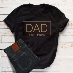 T-shirt for Men,  Dad Est 2023, Funny Shirt Men,  Gift for Dad, Fathers Day Gift, New