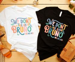 We Dont Talk About Bruno Shirt, Disney Encanto Shirt, Madrigal Family, Family Matchin
