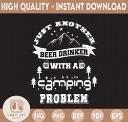 Just Another Beer Drinker With A Camping Problem SVG Cut File for Silhouette and Cricut, INSTANT DOWNLOAD