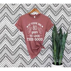 It Took Me 80 Years To Look This Good - 80th Birthday Shirt - Funny Birthday Shirt - Birthday T-Shirt - Birthday Gift -