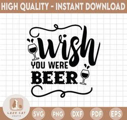 Wish You Were Beer SVG, Beer Svg, Funny Beer Quotes Cut File, Beer Dad Shirt Design Svg, Beer Mug Svg, Silhouette Cricut