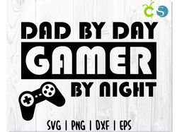 Dad by day Gamer By night SVG, Father's day svg, Father svg, Dad svg, Daddy svg, Father svg, Quote svg, Saying svg