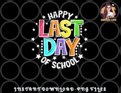 Cute Teacher Appreciation Happy Last Day Of School Teacher png, digital download copy