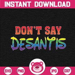 Don't Say DeSantis Florida Say Gay LGBTQ Pride Anti DeSantis Svg,Don't Say Desantis Svg, LGBTQ Say Gay, Digital Download