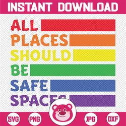 All Places Should Be Safe Spaces Gay Pride Ally LGBTQ Month Svg, Gay Pride Svg, LGBT Pride, Digital Download