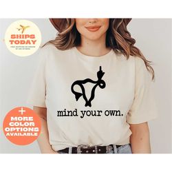 Mind Your Own Uterus Shirt, Vintage Retro Tees, Feminist Tshirt, Feminism T-shirt, Woman Power, No Uterus No Opinion