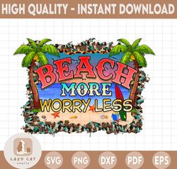 Beach More Worry Less PNG, Beach Saying, Summer, Western   Sublimation Design Downloads