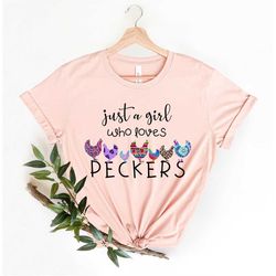 Just a girl who loves Peckers Shirt, Funny Quote Rooster Humor Shirt, Sarcastic Shirt, Funny Chicken Shirt, Chicken love