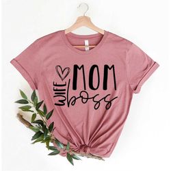Wife Mom Boss Shirt, Mothers Day Shirt, Mother's Day Gift, Strong Woman Shirt, Cute Gift for Moms, Woman Power Shirt