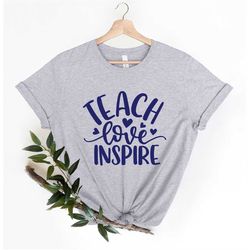 Teach Love Inspire Shirt, Teacher Gift, Teacher Shirt, Elementary School Teacher Shirt, Preschool Teacher, Teaching is a