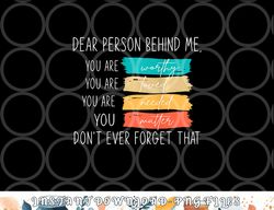 Dear person behind me you are amazing beautiful and enough png, digital download copy