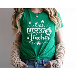 One Lucky Teacher St. Pattys Shirt, St. Patricks Day Teacher shirt, Irish Teacher shirt, Lucky Green Shamrock Teacher Sh