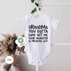 Grandma You Gotta Come Get Me Your Daughter is Freaking Out, Organic Cotton Baby Bodysuit, Baby Shower Gift, Newborn Nat