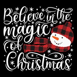 Believe in the Magic Of Christmas Svg, Snowman Svg, Merry Christmas Svg, silhouette svg files
